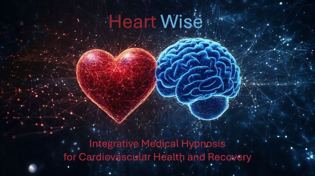 Heart Wise: Integrative Medical Hypnosis for Cardiovascular Health and Recovery